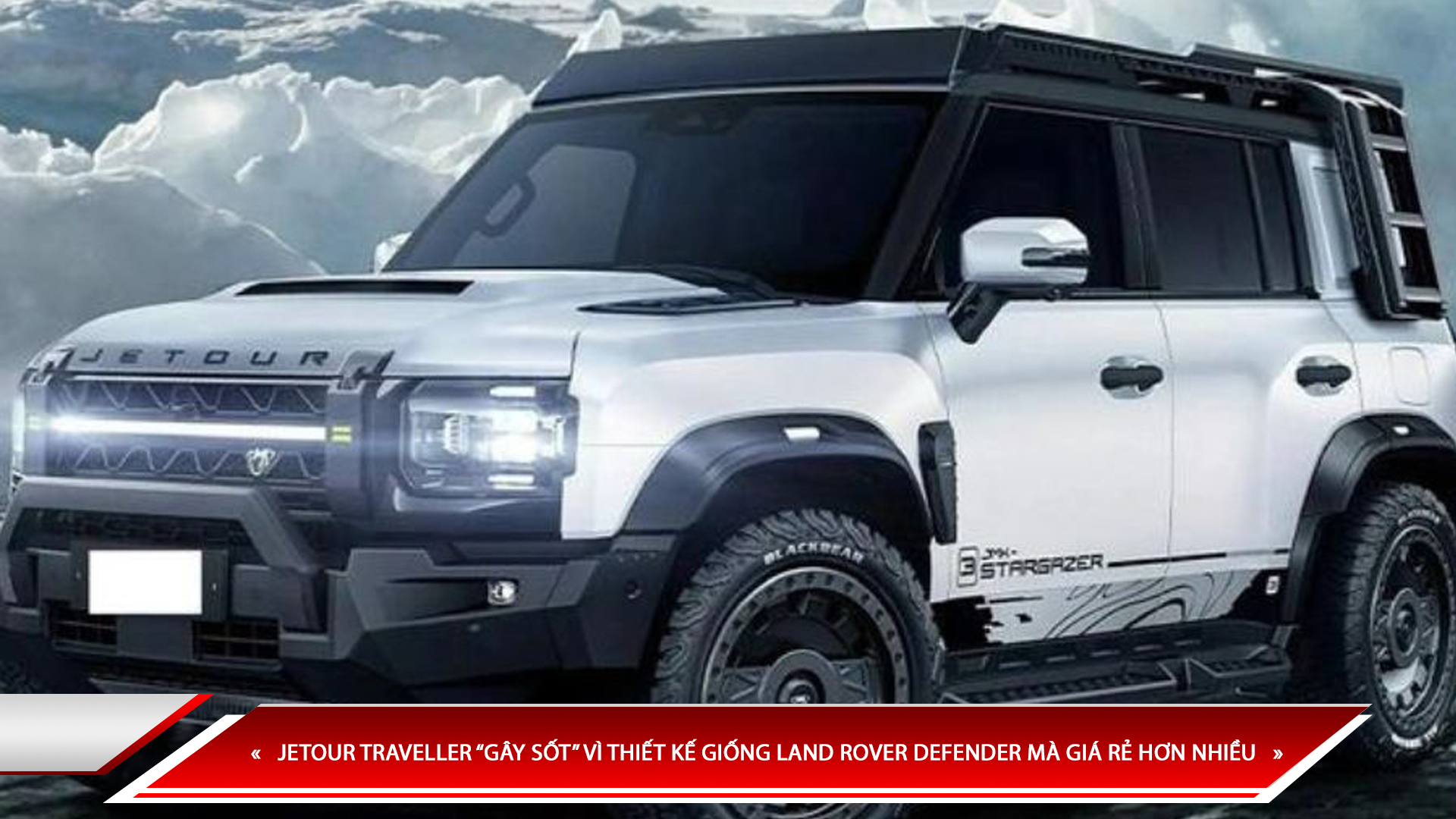 JETOUR TRAVELLER “GÂY SỐT” VÌ THIẾT KẾ GIỐNG LAND ROVER DEFENDER MÀ GIÁ RẺ HƠN NHIỀU